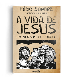 A Vida de  Jesus em Versos de  Cordel