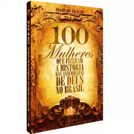 100 Mulheres que Fizeram a Historia das Assembleias de Deus no Brasil